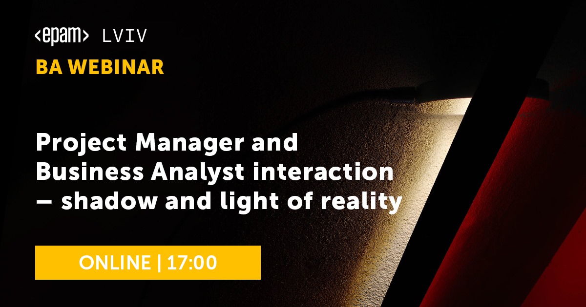 Lviv BA Webinar: Project Manager and Business Analyst interaction — shadow and light of reality