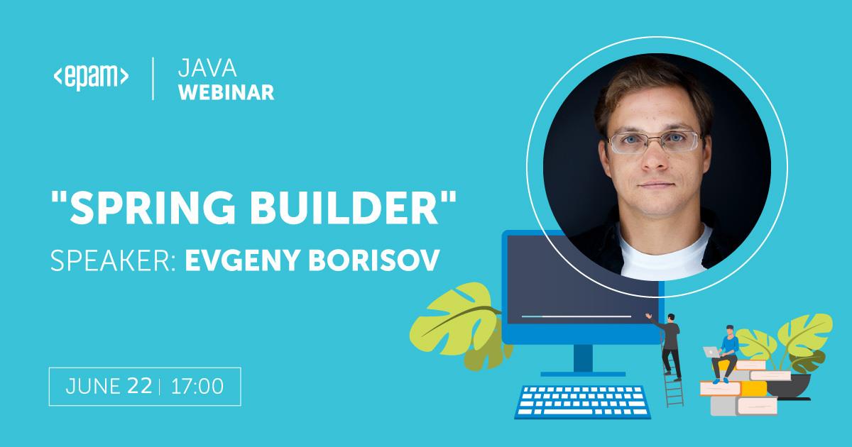 	 Java Webinar: „Spring Builder” з Євгенієм Борисовим